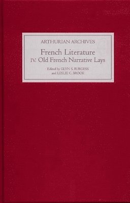 Glyn S. Burgess - French Arthurian Literature IV: Eleven Old French Narrative Lays, Inbunden