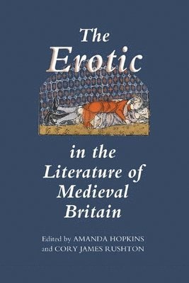 Amanda Hopkins, Cory James Rushton, Cory James (Customer) Rushton - Erotic in the Literature of Medieval Britain, Inbunden