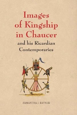 bokomslag Images of Kingship in Chaucer and his Ricardian Contemporaries