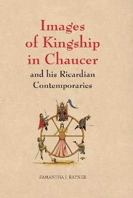 Images of Kingship in Chaucer and his Ricardian Contemporaries 1
