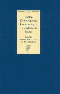 Poetry, Knowledge and Community in Late Medieval France 1