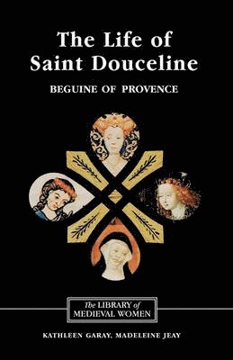 Kathleen Garay, Madeleine Jeay, Kathleen (Royalty Account) Garay, Madeleine (Royalty Account) Jeay - Life of Saint Douceline, a Beguine of Provence, Häftad