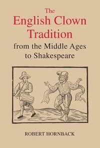 bokomslag The English Clown Tradition from the Middle Ages to Shakespeare