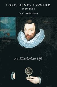 bokomslag Lord Henry Howard (1540-1614): an Elizabethan Life