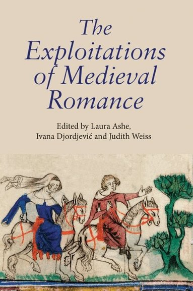 Laura Ashe, Ivana Djordjevic, Judith Weiss - Exploitations of Medieval Romance, Inbunden