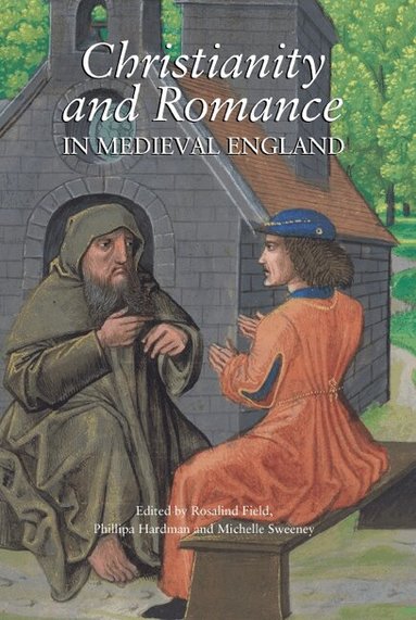 Rosalind Field, Phillipa Hardman, Michelle Sweeney - Christianity and Romance in Medieval England, Inbunden