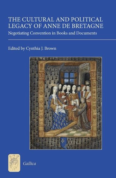 Cynthia J. Brown - Cultural and Political Legacy of Anne de Bretagne, Inbunden