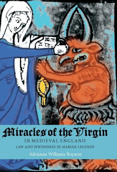 Adrienne Williams Boyarin - Miracles of the Virgin in Medieval England, Inbunden