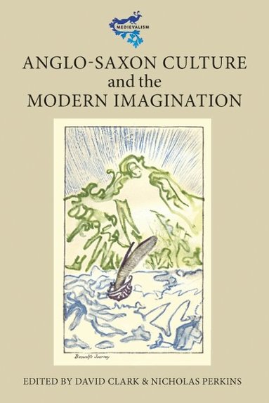 David Clark, Nicholas Perkins - Anglo-Saxon Culture and the Modern Imagination, Inbunden