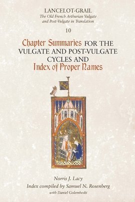Lancelot-Grail 10: Chapter Summaries for the Vulgate and Post-Vulgate Cycles and Index of Proper Names 1