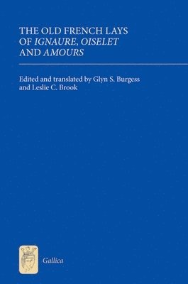 bokomslag The Old French Lays of Ignaure, Oiselet and Amours