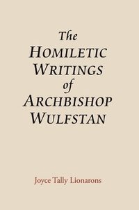 bokomslag The Homiletic Writings of Archbishop Wulfstan