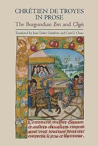 bokomslag Chrtien de Troyes in Prose: the Burgundian Erec and Cligs