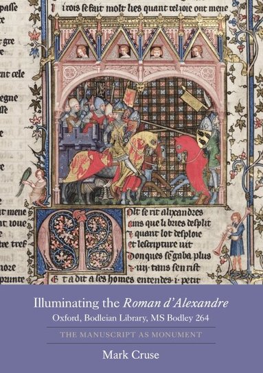 Mark Cruse - Illuminating the Roman d'Alexandre: Oxford, Bodleian Library, MS Bodley 264, Inbunden