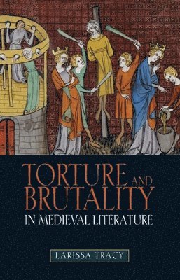 Larissa Tracy, Automobile Association - Torture and Brutality in Medieval Literature, Inbunden