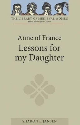 Sharon L Jansen, Sharon L (Customer Opt-In) Jansen, Sharon L. Jansen - Anne of France: Lessons for my Daughter, Häftad