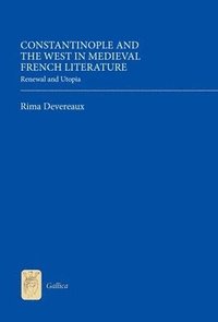 bokomslag Constantinople and the West in Medieval French Literature