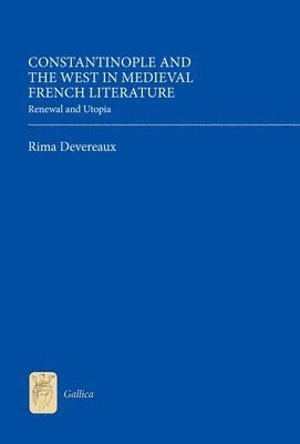 Constantinople and the West in Medieval French Literature 1