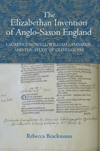 bokomslag The Elizabethan Invention of Anglo-Saxon England