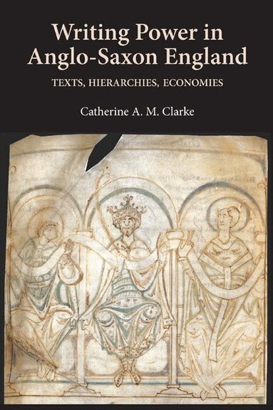 Catherine A M Clarke - Writing Power in Anglo-Saxon England, Inbunden