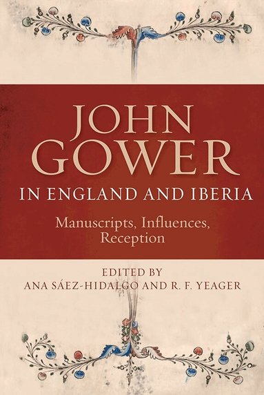 Ana Saez-Hidalgo, R F Yeager - John Gower in England and Iberia, Inbunden