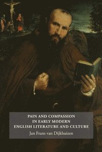 bokomslag Pain and Compassion in Early Modern English Literature and Culture