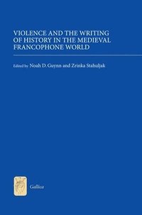 bokomslag Violence and the Writing of History in the Medieval Francophone World