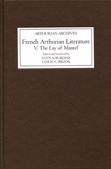 Glyn S. Burgess, Leslie C Brook - French Arthurian Literature V: The Lay of Mantel, Inbunden