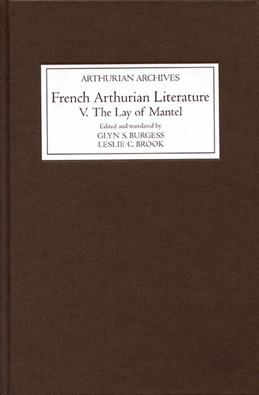 Glyn S. Burgess, Leslie C Brook, Leslie C. Brook - French Arthurian Literature V: The Lay of Mantel, Inbunden