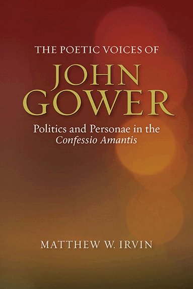 Matthew Matthew Irvine - Poetic Voices of John Gower, Inbunden