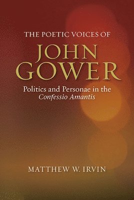 Matthew Matthew Irvine, Matthew (Person) Matthew Irvine, Matthew W. Irvin - Poetic Voices of John Gower, Inbunden