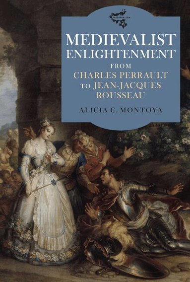 Alicia C. Montoya - Medievalist Enlightenment, Inbunden