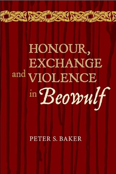 Peter Stuart Baker - Honour, Exchange and Violence in Beowulf, Inbunden