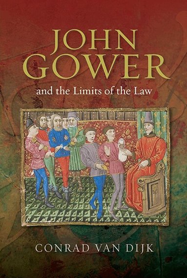 Conrad van Dijk - John Gower and the Limits of the Law, Inbunden