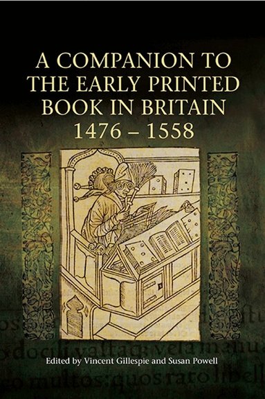 Vincent Gillespie, Susan Powell - Companion to the Early Printed Book in Britain, 1476-1558, Inbunden