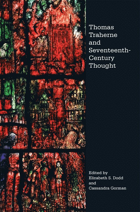 Elizabeth S. Dodd, Cassandra Gorman, Elizabeth S Dodd - Thomas Traherne and Seventeenth-Century Thought, Inbunden