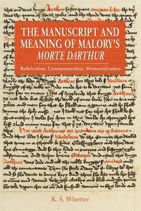 bokomslag The Manuscript and Meaning of Malory's Morte Darthur