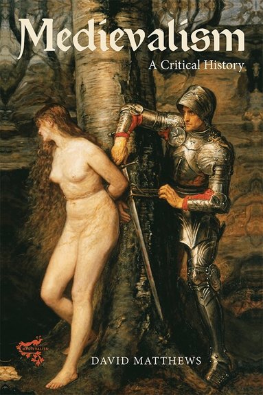 David Matthews - Medievalism: a Critical History, Häftad