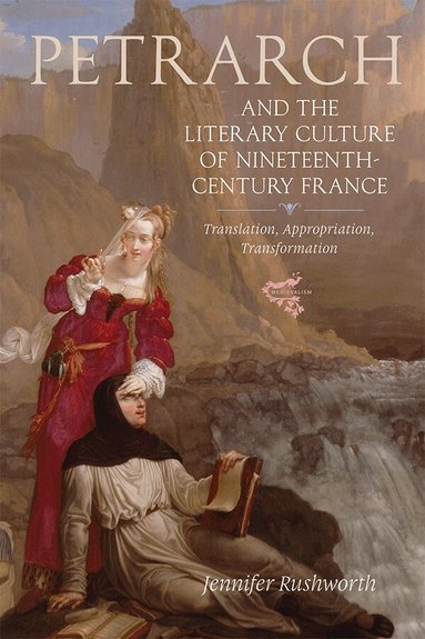 Jennifer Rushworth - Petrarch and the Literary Culture of Nineteenth-Century France, Inbunden
