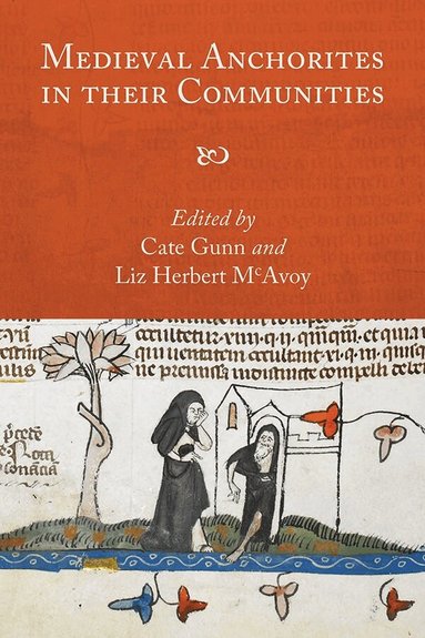 Cate Gunn, Liz Herbert McAvoy - Medieval Anchorites in their Communities, Inbunden