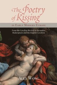 bokomslag The Poetry of Kissing in Early Modern Europe