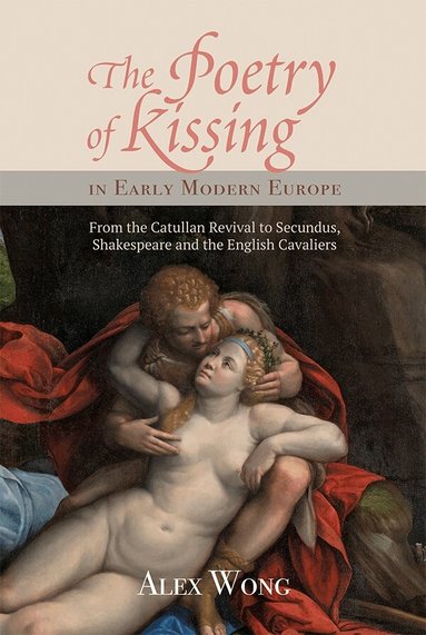 Alex Wong - Poetry of Kissing in Early Modern Europe, Inbunden