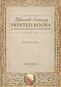 bokomslag A Catalogue of Fifteenth-Century Printed Books in Glasgow Libraries and Museums  [2 volume set]