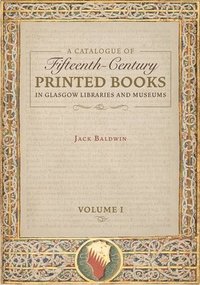 bokomslag Catalogue of Fifteenth-Century Printed Books in Glasgow Libraries and Museums  [2 volume set]
