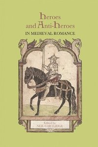 bokomslag Heroes and Anti-Heroes in Medieval Romance