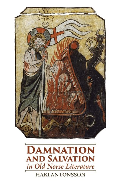 Haki Antonsson - Damnation and Salvation in Old Norse Literature, Inbunden
