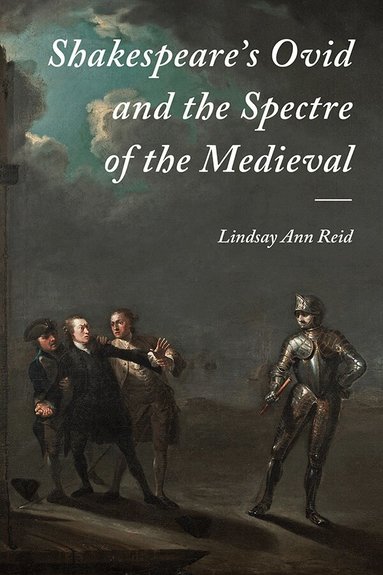 Lindsay Ann Reid - Shakespeare's Ovid and the Spectre of the Medieval, Inbunden