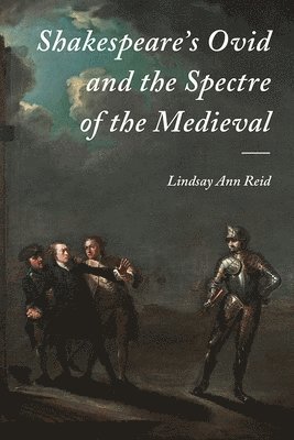 Shakespeare's Ovid and the Spectre of the Medieval 1