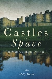bokomslag Castles and Space in Malory's Morte Darthur