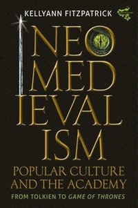 bokomslag Neomedievalism, Popular Culture, and the Academy